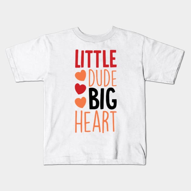 Little Dude Big Heart Kids T-Shirt by Jifty